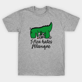 T-Rex hates pétanque pétanque dinosaur pétanque player T-Shirt